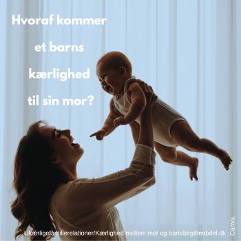 HVORAF KOMMER ET BARNS KAeRLIGHED TIL DETS MOR 3 Hvoraf Kommer Et Barns Kærlighed Til Sin Mor?